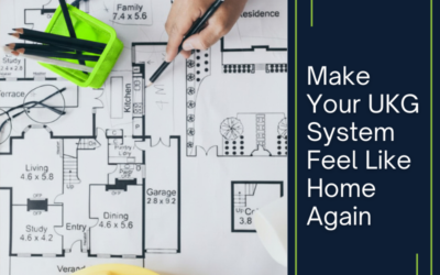 Make Your UKG System Feel Like Home Again with a UKG System Health Assessment