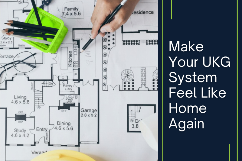 Make Your UKG System Feel Like Home Again