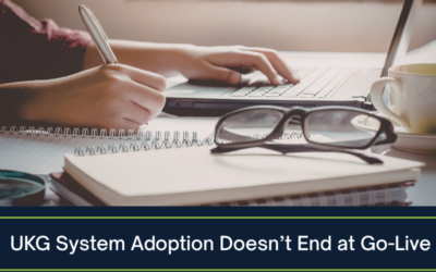 UKG System Adoption Doesn’t End at Go-Live